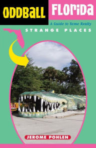 Title: Oddball Florida: A Guide to Some Really Strange Places, Author: Jerome Pohlen