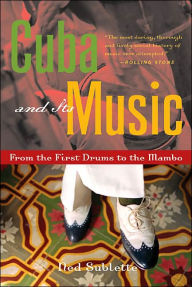 Title: Cuba and Its Music: From the First Drums to the Mambo, Author: Ned Sublette