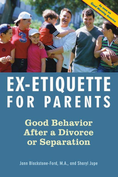 Ex-Etiquette for Parents: Good Behavior After a Divorce or Separation