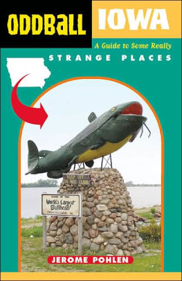 Oddball Iowa A Guide To Some Really Strange Places