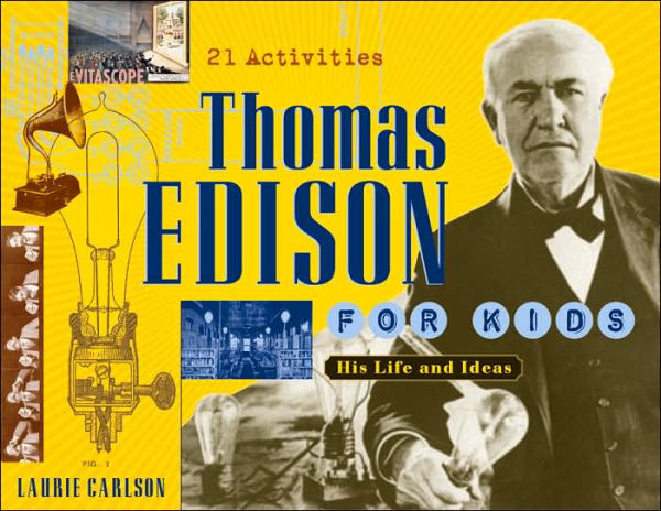 Thomas Edison for Kids: His Life and Ideas, 21 Activities