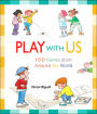 Play with Us: 100 Games from Around the World