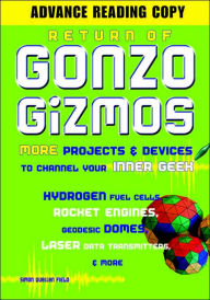 Title: Return of Gonzo Gizmos: More Projects and Devices to Channel Your Inner Geek, Author: Simon Quellen Field