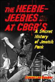 Title: Heebie Jeebies at CBGB's: A Secret History of Jewish Punk, Author: Steven Lee Beeber