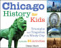 Chicago History for Kids: Triumphs and Tragedies of the Windy City Includes 21 Activities