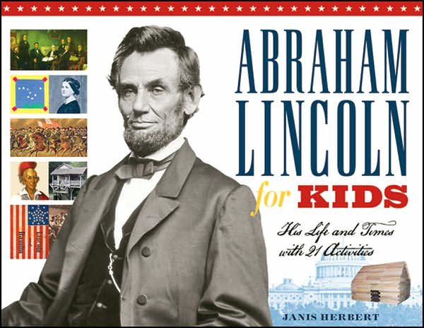 Abraham Lincoln for Kids: His Life and Times with 21 Activities