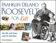 Title: Franklin Delano Roosevelt for Kids: His Life and Times with 21 Activities, Author: Richard Panchyk