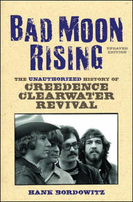 Title: Bad Moon Rising: The Unauthorized History of Creedence Clearwater Revival, Author: Hank Bordowitz