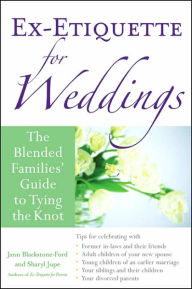 Title: Ex-Etiquette for Weddings: The Blended Families' Guide to Tying the Knot, Author: Jann Blackstone-Ford