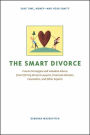 The Smart Divorce: Proven Strategies and Valuable Advice from 100 Top Divorce Lawyers, Financial Advisers, Counselors, and Other Experts