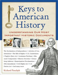 Title: Keys to American History: Understanding Our Most Important Historic Documents, Author: Richard Panchyk