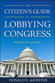 Title: The Citizen's Guide to Lobbying Congress, Author: Donald E. deKieffer