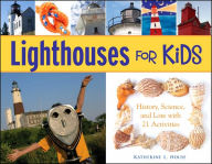 Title: Lighthouses for Kids: History, Science, and Lore with 21 Activities, Author: Katherine L. House