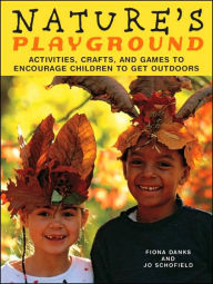 Title: Nature's Playground: Activities, Crafts, and Games to Encourage Children to Get Outdoors, Author: Fiona Danks