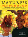 Nature's Playground: Activities, Crafts, and Games to Encourage Children to Get Outdoors