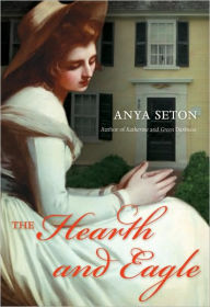 Title: The Hearth and Eagle, Author: Anya Seton