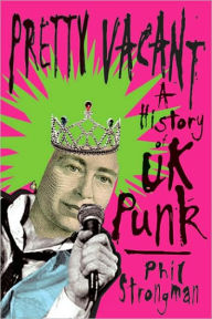 Title: Pretty Vacant: A History of UK Punk, Author: Phil Strongman