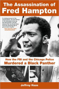 Title: The Assassination of Fred Hampton: How the FBI and the Chicago Police Murdered a Black Panther, Author: Jeffrey Haas