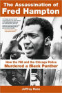 The Assassination of Fred Hampton: How the FBI and the Chicago Police Murdered a Black Panther