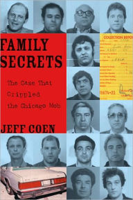 Title: Family Secrets: The Case That Crippled the Chicago Mob, Author: Jeff Coen