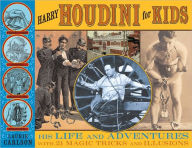 Title: Harry Houdini for Kids: His Life and Adventures with 21 Magic Tricks and Illusions, Author: Laurie Carlson