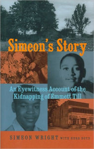 Title: Simeon's Story: An Eyewitness Account of the Kidnapping of Emmett Till, Author: Simeon Wright