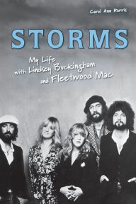Title: Storms: My Life with Lindsey Buckingham and Fleetwood Mac, Author: Carol Ann Harris