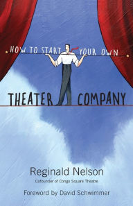 Title: How to Start Your Own Theater Company, Author: Reginald Nelson
