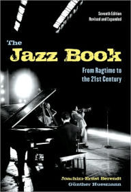 Title: The Jazz Book: From Ragtime to the 21st Century / Edition 7, Author: Joachim-Ernst Berendt