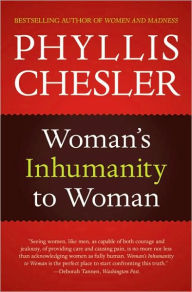 Title: Woman's Inhumanity to Woman, Author: Phyllis Chesler