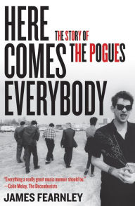 Title: Here Comes Everybody: The Story of the Pogues, Author: James Fearnley