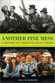 Title: Another Fine Mess: A History of American Film Comedy, Author: Saul Austerlitz