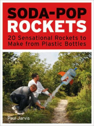 Title: Soda-Pop Rockets: 20 Sensational Rockets to Make from Plastic Bottles, Author: Paul Jarvis