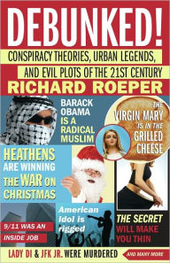 Title: Debunked!: Conspiracy Theories, Urban Legends, and Evil Plots of the 21st Century, Author: Richard Roeper