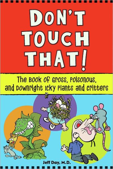 Don't Touch That!: The Book of Gross, Poisonous, and Downright Icky Plants and Critters