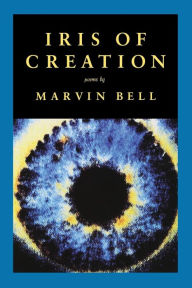 Title: Iris of Creation, Author: Marvin Bell