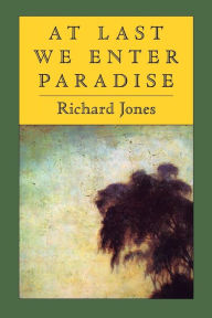 Title: At Last We Enter Paradise, Author: Richard Jones