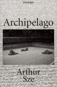 Title: Archipelago, Author: Arthur Sze