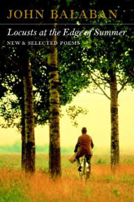 Title: Locusts at the Edge of Summer: New and Selected Poems, Author: John Balaban