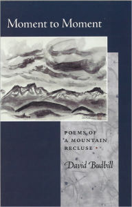 Title: Moment to Moment: Poems of a Mountain Recluse, Author: David Budbill