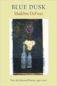Title: Blue Dusk: New & Selected Poems, 1951-2001, Author: Madeline DeFrees