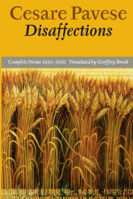 Title: Disaffections: Complete Poems, Author: Cesare Pavese