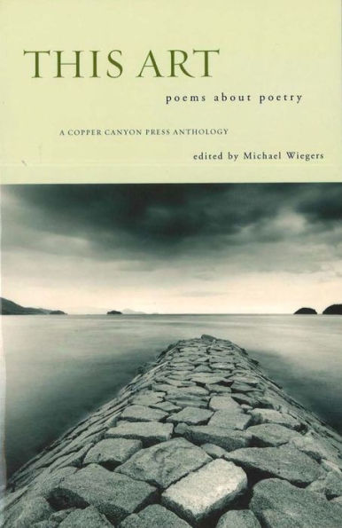 This Art: A Copper Canyon Ares Poetica Anthology