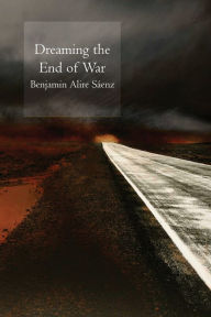 Title: Dreaming the End of War, Author: Benjamin Alire Sáenz