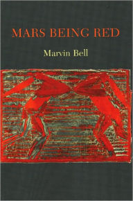 Title: Mars Being Red, Author: Marvin Bell