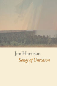 Title: Songs of Unreason, Author: Jim Harrison