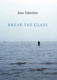 Title: Break the Glass, Author: Jean Valentine