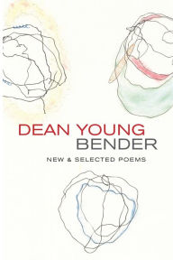 Title: Bender: New and Selected Poems, Author: Dean Young