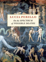 Title: On the Spectrum of Possible Deaths, Author: Lucia Perillo
