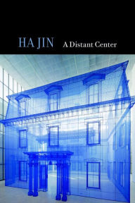 Title: A Distant Center, Author: Ha Jin